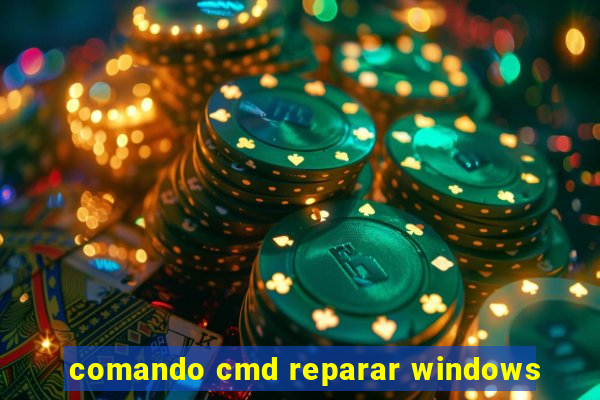 comando cmd reparar windows